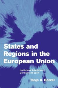 States and Regions in the European Union  - Institutional Adaptation in Germany and Spain