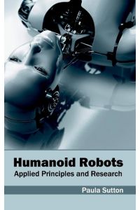 Humanoid Robots  - Applied Principles and Research
