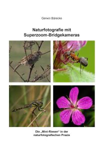 Naturfotografie mit Superzoom-Bridgekameras  - Die Mini-Riesen in der naturfotografischen Praxis
