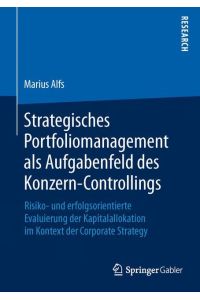 Strategisches Portfoliomanagement als Aufgabenfeld des Konzern-Controllings  - Risiko- und erfolgsorientierte Evaluierung der Kapitalallokation im Kontext der Corporate Strategy
