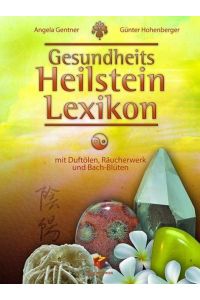 Gesundheits Heilstein Lexikon  - mit Duftölen, Räucherwerk und Bach-Blüten