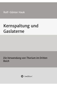 Kernspaltung und Gaslaterne  - Die Verwendung von Thorium im Dritten Reich