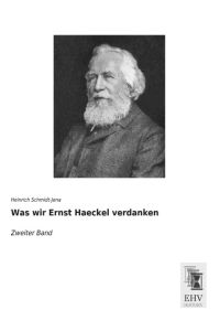 Was wir Ernst Haeckel verdanken  - Zweiter Band