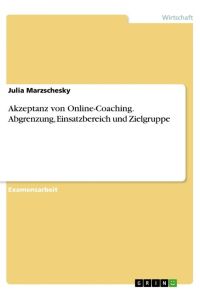 Akzeptanz von Online-Coaching. Abgrenzung, Einsatzbereich und Zielgruppe