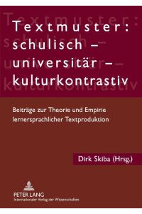 Textmuster: schulisch ¿ universitär ¿ kulturkontrastiv  - Beiträge zur Theorie und Empirie lernersprachlicher Textproduktion