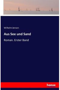 Aus See und Sand  - Roman. Erster Band