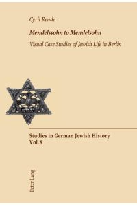 Mendelssohn to Mendelsohn  - Visual Case Studies of Jewish Life in Berlin