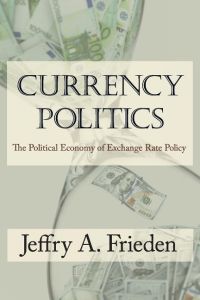 Currency Politics  - The Political Economy of Exchange Rate Policy