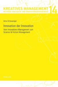 Innovation der Innovation  - Vom Innovations-Management zum Science und Fiction-Management
