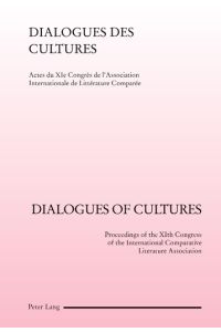 Dialogues of Cultures- Dialogues des cultures  - Actes du XIe Congrès de l'Association Internationale de Littérature Comparée