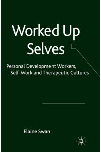 Worked Up Selves  - Personal Development Workers, Self-Work and Therapeutic Cultures