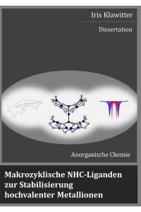 Makrozyklische NHC-Liganden zur Stabilisierung hochvalenter Metallionen