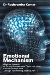 Emotional Mechanism  - Advance Analysis of Turning Intrapersonal Communication into Personality Traits through Handwriting Analysis Part- 1