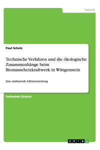 Technische Verfahren und die ökologische Zusammenhänge beim Biomasseheizkraftwerk in Wittgenstein  - Eine umfassende Falluntersuchung