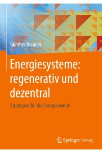 Energiesysteme: regenerativ und dezentral  - Strategien für die Energiewende