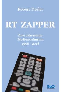 RT Zapper  - Zwei Jahrzehnte Medienwahnsinn. 1996 - 2016