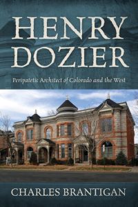 Henry Dozier  - Peripatetic Architect of Colorado and the West