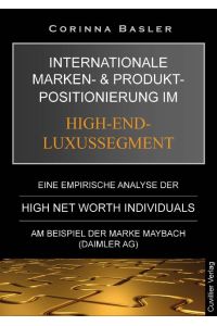 Internationale Marken- und Produktpositionierung im High-End-Luxussegment. Eine empirische Analyse der High Net Worth Individuals am Beispiel der Marke Maybach (Daimler AG)