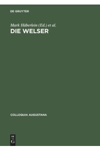 Die Welser  - Neue Forschungen zur Geschichte und Kultur des oberdeutschen Handelshauses