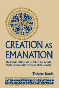 Creation as Emanation  - The Origin of Diversity in Albert the Great's On  the Causes and the Procession of the Universe