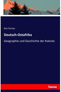 Deutsch-Ostafrika  - Geographie und Geschichte der Kolonie