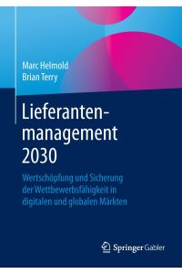 Lieferantenmanagement 2030  - Wertschöpfung und Sicherung der Wettbewerbsfähigkeit in digitalen und globalen Märkten
