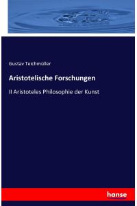 Aristotelische Forschungen  - II Aristoteles Philosophie der Kunst