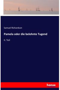 Pamela oder die belohnte Tugend  - II. Teil