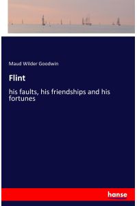 Flint  - his faults, his friendships and his fortunes