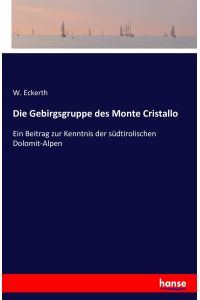 Die Gebirgsgruppe des Monte Cristallo  - Ein Beitrag zur Kenntnis der südtirolischen Dolomit-Alpen