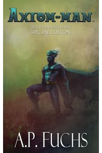 Axiom-man  - Tenth-anniversary Special Edition (Superhero Novel)