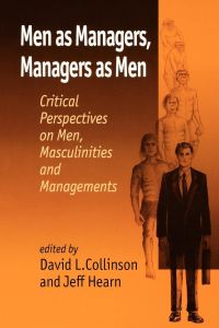 Men as Managers, Managers as Men  - Critical Perspectives on Men, Masculinities and Managements