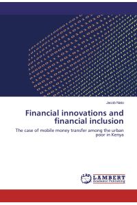 Financial innovations and financial inclusion  - The case of mobile money transfer among the urban poor in Kenya