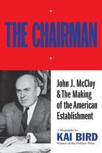 Chairman  - John J. McCloy & the Making of the American Establishment