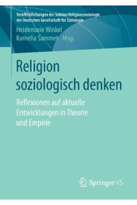 Religion soziologisch denken  - Reflexionen auf aktuelle Entwicklungen in Theorie und Empirie