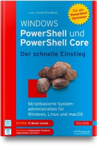 Windows PowerShell und PowerShell Core - Der schnelle Einstieg  - Skriptbasierte Systemadministration für Windows, Linux und macOS