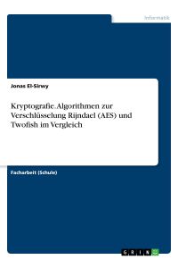 Kryptografie. Algorithmen zur Verschlüsselung Rijndael (AES) und Twofish im Vergleich