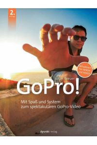 GoPro!  - Mit Spaß und System zum spektakulären GoPro-Video