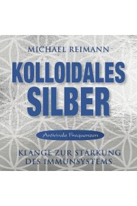 Kolloidales Silber [elementare Schwingung]  - Klänge zur Stärkung des Immunsystems