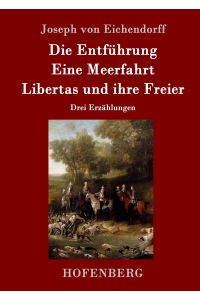 Die Entführung / Eine Meerfahrt / Libertas und ihre Freier  - Drei Erzählungen