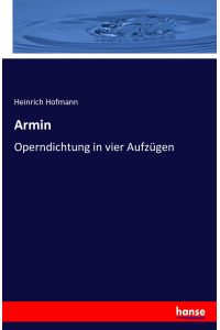 Armin  - Operndichtung in vier Aufzügen