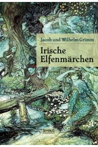 Irische Elfenmärchen  - Im Original ¿Fairy Legends and Traditions of the South of Ireland¿ von Thomas Crofton Croker