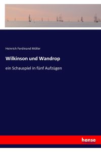 Wilkinson und Wandrop  - ein Schauspiel in fünf Aufzügen