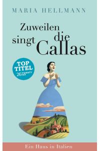 Zuweilen singt die Callas  - Ein Haus in Italien