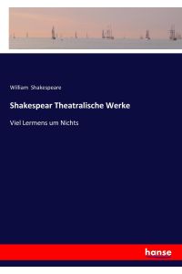 Shakespear Theatralische Werke  - Viel Lermens um Nichts