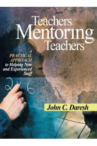 Teachers Mentoring Teachers  - A Practical Approach to Helping New and Experienced Staff