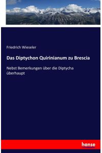 Das Diptychon Quirinianum zu Brescia  - Nebst Bemerkungen über die Diptycha überhaupt