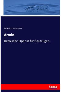 Armin  - Heroische Oper in fünf Aufzügen