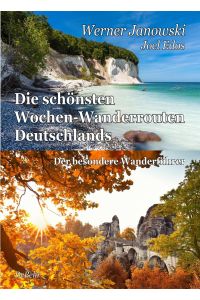 Die schönsten Wochen-Wanderrouten Deutschlands  - Der besondere Wanderführer