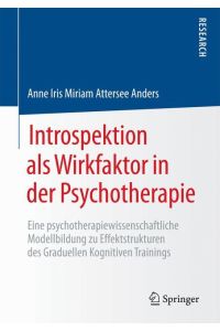 Introspektion als Wirkfaktor in der Psychotherapie  - Eine psychotherapiewissenschaftliche Modellbildung zu Effektstrukturen des Graduellen Kognitiven Trainings